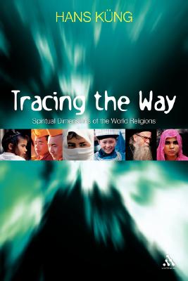 Tracing the Way: Spiritual Dimensions of the World Religions - Kng, Hans