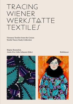 Tracing Wiener Werksttte Textiles: Viennese Textiles from the Cotsen Textile Traces Study Collection - Bonnefoit, Rgine (Editor), and Celio-Scheurer, Marie-Eve (Editor)