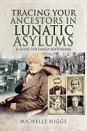 Tracing Your Ancestors in Lunatic Asylums: A Guide for Family Historians