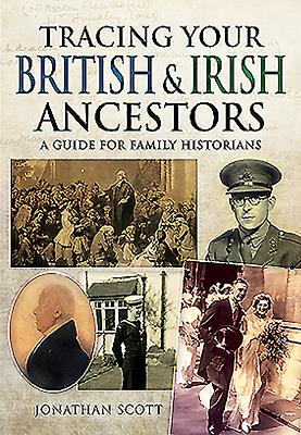 Tracing Your British and Irish Ancestors: A Guide for Family Historians - Scott, Jonathan