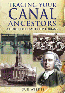 Tracing Your Canal Ancestors: A Guide For Family Historians - Wilkes, Sue