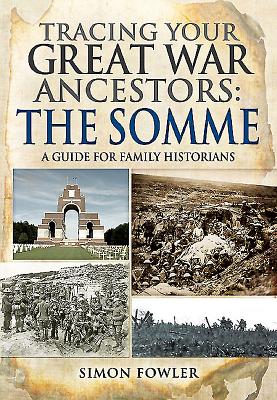 Tracing Your Great War Ancestors: The Somme: A Guide for Family Historians - Fowler, Simon