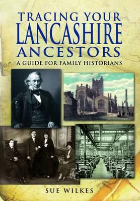 Tracing Your Lancashire Ancestors: A Guide for Family Historians - Wilkes, Sue