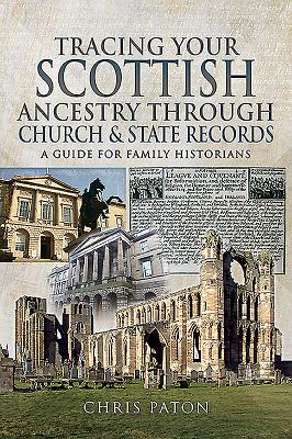Tracing Your Scottish Ancestry through Church and States Records: A Guide for Family Historians - Paton, Chris