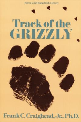 Track of the Grizzly - Craighead, Frank, Jr.
