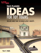 Track Planning Ideas for Toy Trains: Includes More Than 100 Unique Layout Concepts