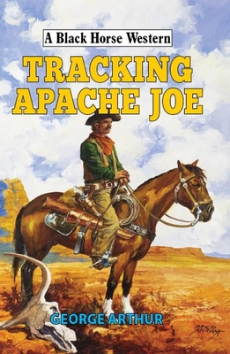 Tracking Apache Joe - Arthur, George