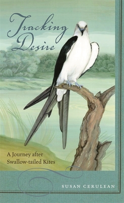Tracking Desire: A Journey After Swallow-Tailed Kites - Cerulean, Susan