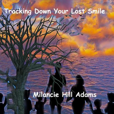 Tracking Down Your Lost Smile - Adams, Milancie Hill, and Tietjen, Alan Brian (Photographer)