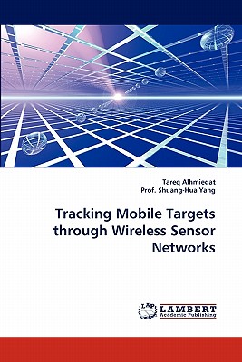 Tracking Mobile Targets through Wireless Sensor Networks - Alhmiedat, Tareq, and Shuang-Hua Yang, Prof