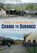Tracking the Narrow Gauge from Chama to Durango