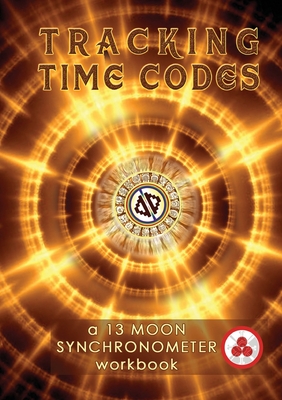 Tracking Time Codes: a 13 Moon Calendar and Dreamspell Workbook - Zjikaa, Vasumi, and South, Stephanie, and Medford, Hope