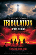 Tracking Toward Tribulation: And the Any-Moment Intervention by Jesus Christ