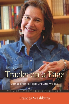 Tracks on a Page: Louise Erdrich, Her Life and Works - Washburn, Frances, Ba, Ma