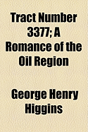 Tract number 3377; a romance of the oil region