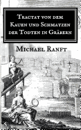 Tractat von dem Kauen und Schmatzen der Todten in Gr?bern: Worin die wahre Beschaffenheit derer Hungarischen Vampyrs und Blut-Sauger gezeigt, Auch alle von dieser Materie bi?her zum Vorschein gekommene Schrifften recensiret werden