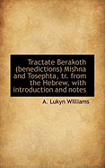 Tractate Berakoth (Benedictions) Mishna and Tosephta, Tr. from the Hebrew, with Introduction and Not