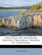 Tractatio de Miliarium Origine, Progressu, Natura Et Curatione
