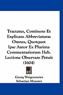 Tractatus, Continens Et Explicans Abbreviaturas Omnes, Quotquot Ipse Autor Ex Plurima Commentariorum Heb. Lectione Observare Potuit (1604)