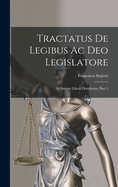 Tractatus de Legibus AC Deo Legislatore: In Decem Libros Distributus, Part 1