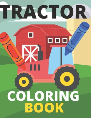 Tractor Coloring Book: Farm, Baby, Big, Based Gift for Toddlers, Boys and Girls Coloring Book ages 4-8 - Guest, Positive