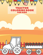 Tractor Coloring Book For Kids: Fun Book Filled WIth Big Tractors. Trucks, Cranes, Harvester, Combine, Diggers And Dumpers To Stimulate Creativity for Boys And Girls