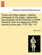 Tracts and Other Papers, Relating Principally to the Origin, Settlement, and Progress of the Colonies in North America, Vol. 2: From the Discovery of the Country to the Year 1776 (Classic Reprint)