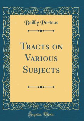 Tracts on Various Subjects (Classic Reprint) - Porteus, Beilby