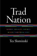 Trad Nation: Gender, Sexuality, and Race in Irish Traditional Music