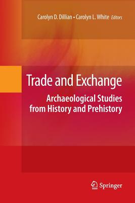 Trade and Exchange: Archaeological Studies from History and Prehistory - Dillian, Carolyn D (Editor), and White, Carolyn L (Editor)