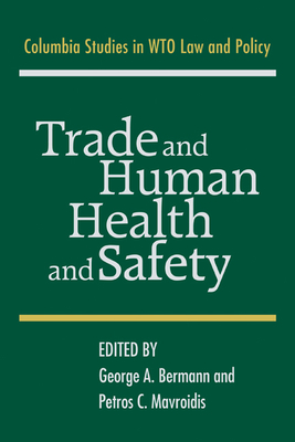 Trade and Human Health and Safety - Bermann, George A. (Editor), and Mavroidis, Petros C. (Editor)