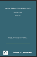 Trade Based Financial Crime Volume Two: Beyond "Trade Based Money Laundering"