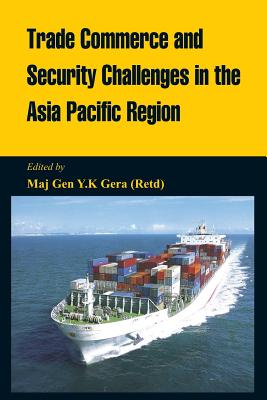 Trade Commerce and Security Challenges in the Asia Pacific Region - Gera, Y. K. (Editor)