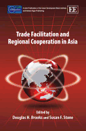 Trade Facilitation and Regional Cooperation in Asia - Brooks, Douglas H. (Editor), and Stone, Susan F. (Editor)