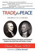 Trade for Peace: How the DNA of America, Freemasonry, and Providence Created a New World Order with Nobody in Charge