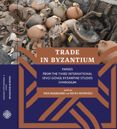 Trade in Byzantium: Papers from the Third International Sevgi Gn?l Byzantine Studies Symposium