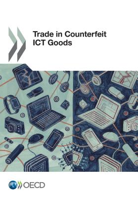 Trade in Counterfeit Ict Goods - Organization for Economic Cooperation and Development (Editor)