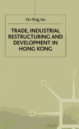 Trade, Industrial Restructuring and Development in Hong Kong