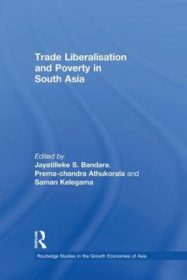 Trade Liberalisation and Poverty in South Asia - Athukorala, Prema-chandra (Editor), and Bandara, Jayatilleke S. (Editor), and Kelegama, Saman (Editor)