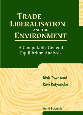 Trade Liberalisation and the Environment: A Computable General Equilibrium Analysis - Ratnayake, Ravi, and Townsend, Blair