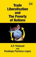 Trade Liberalisation and the Poverty of Nations - Thirlwall, A P, and Pacheco-Lopez, Penelope