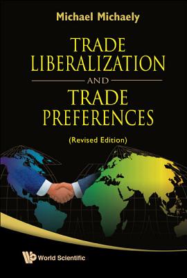 Trade Liberalization and Trade Preferences (Revised Edition) - Michaely, Michael