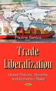 Trade Liberalization: Global Policies, Benefits & Economic Risks