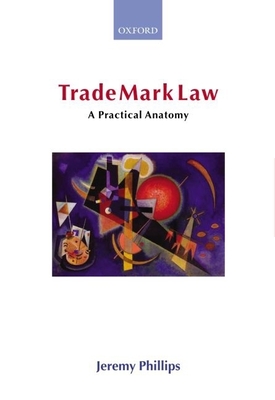 Trade Mark Law: A Practical Anatomy - Phillips, Jeremy