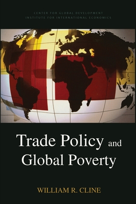 Trade Policy and Global Poverty - Cline, William