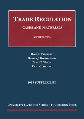 Trade Regulation: Cases and Materials - Pitofsky, Robert, and Goldschmid, Harvey J, and Wood, Diane P