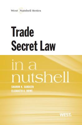 Trade Secret Law in a Nutshell - Sandeen, Sharon K, and Rowe, Elizabeth A