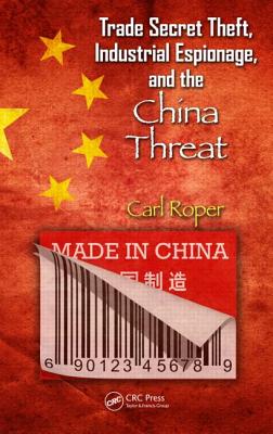 Trade Secret Theft, Industrial Espionage, and the China Threat - Roper, Carl