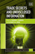 Trade Secrets and Undisclosed Information - Sandeen, Sharon K. (Editor), and Rowe, Elizabeth (Editor)