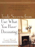 Trade Secrets from Use What You Have Decorating - Ward, Lauri